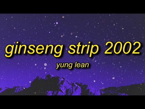 Yung Lean - Ginseng Strip 2002 (Lyrics) | b come and go but you know i stay