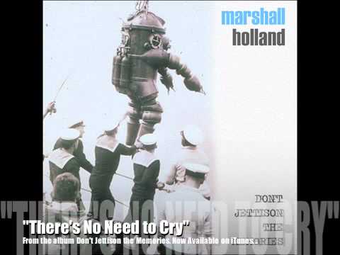 Marshall Holland - There's No Need to Cry