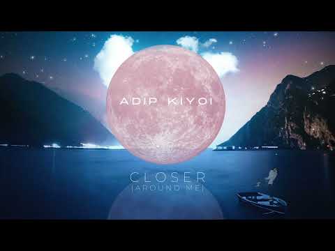 Adip Kiyoi - Closer (Around Me)