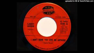 Larry Good - I Don&#39;t Think You Love Me Anymore (Nashville 5186)