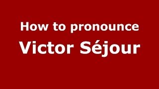How to pronounce Victor Séjour