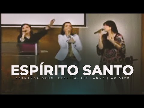 Fernanda Brum, Eyshila, Liz Lanne - Espírito Santo (Ao Vivo)