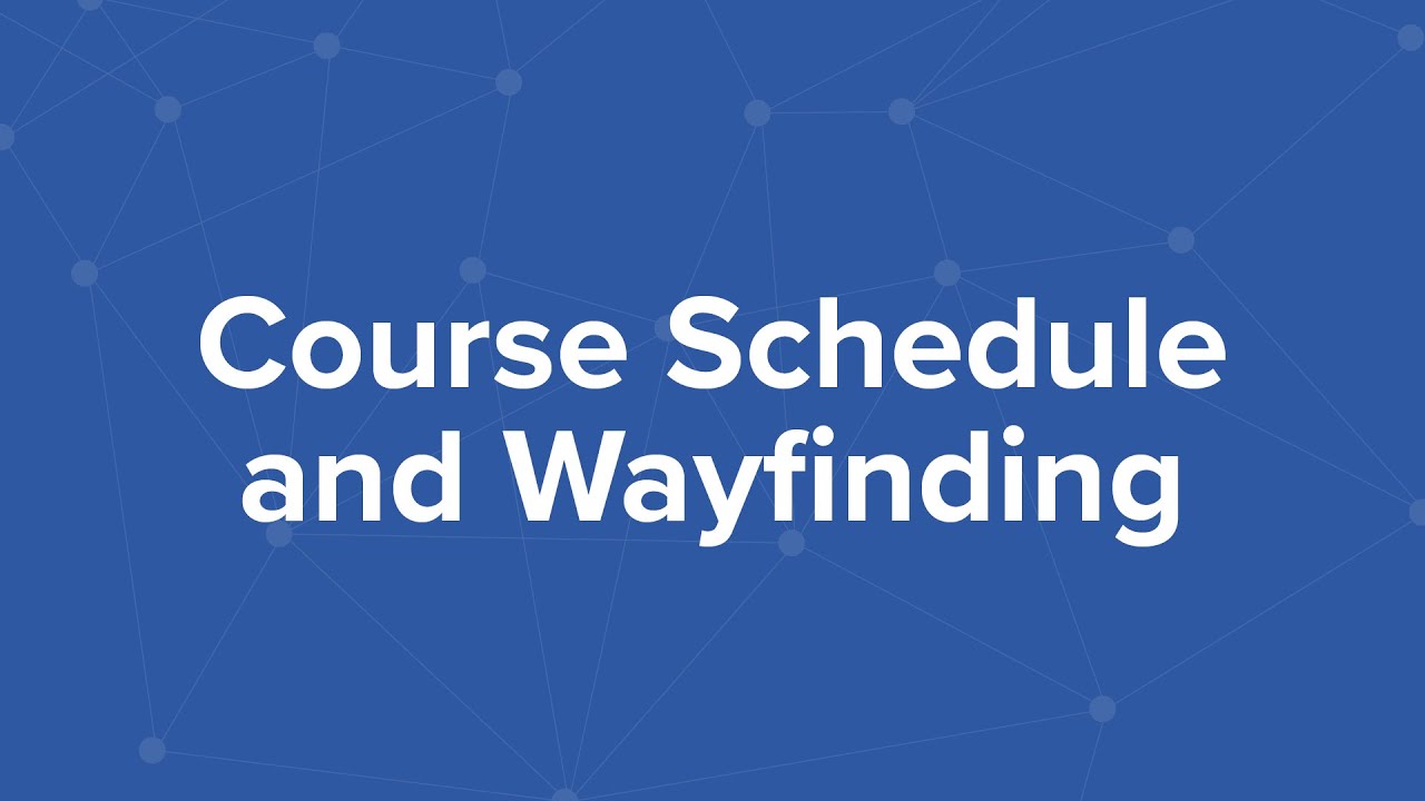 Course Schedule and Wayfinding