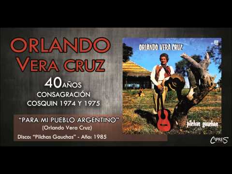 PARA MI PUEBLO ARGENTINO | ORLANDO VERA CRUZ