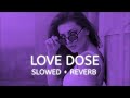 Love Dose [ Slowed Reverb ] - DJ.Remix