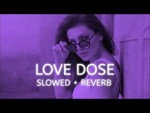 Love Dose [ Slowed Reverb ] - DJ.Remix