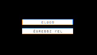 Elgos | Ébressz fel