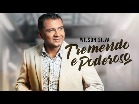 Wilson Silva / Tremendo e Poderoso (Ouvir Cd Completo 2019)