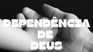 DEPENDÊNCIA DE DEUS