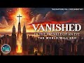 Vanished | The Rapture | Full Bible Documentary | TUU