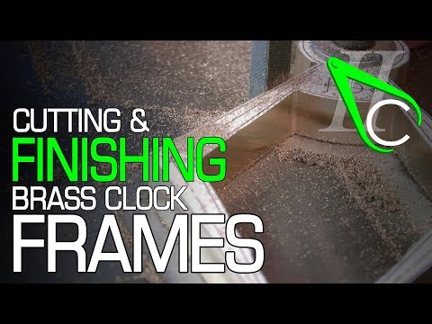 Cutting and Finishing Brass Clock Frames