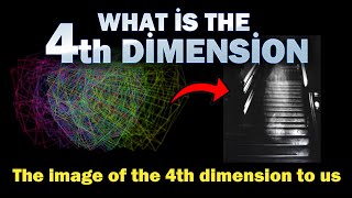 WHAT IS THE 4TH DIMENSION in a language that everyone can understand?