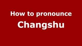 How to pronounce Changshu