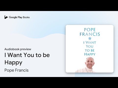 I Want You to be Happy by Pope Francis · Audiobook preview