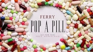 Ferry - Pop A Pill (Original Mix) FREE DOWNLOAD