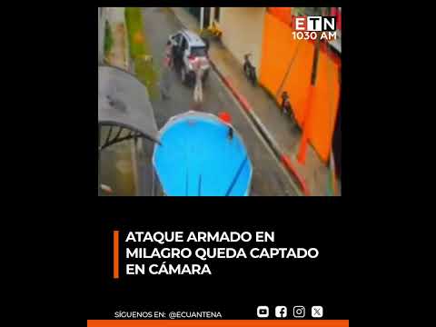 🟠 Ataque armado en Milagro queda captado en cámara