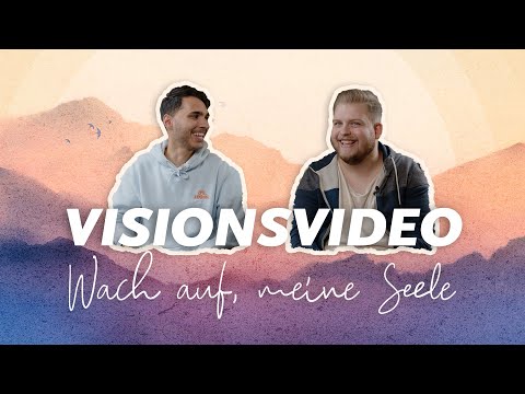 Visionsvideo – Wach auf, meine Seele