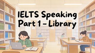 IELTS Speaking Part 1 –  Library