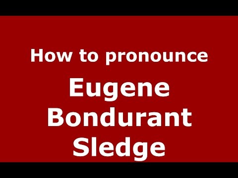 How to pronounce Eugene Bondurant Sledge (American English/US)  - PronounceNames.com