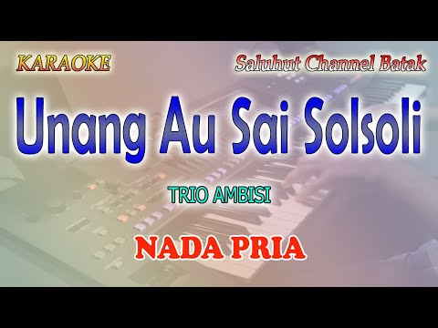 UNANG AU SAI SOLSOLI ll KARAOKE BATAK ll TRIO AMBISI ll NADA PRIA A=DO