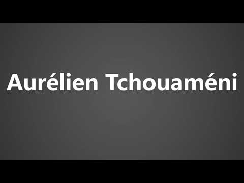 How To Pronounce Aurelien Tchouameni