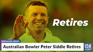 Australian Bowler Peter Siddle Retires