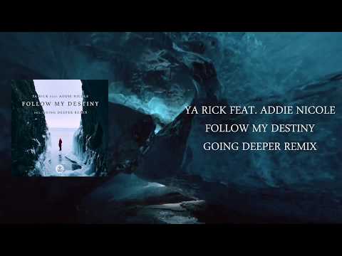 Ya Rick feat. Addie Nicole - Follow My Destiny (Going Deeper Remix)