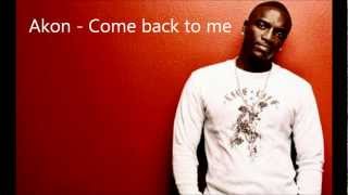 Akon - Come back to me lyrics HD