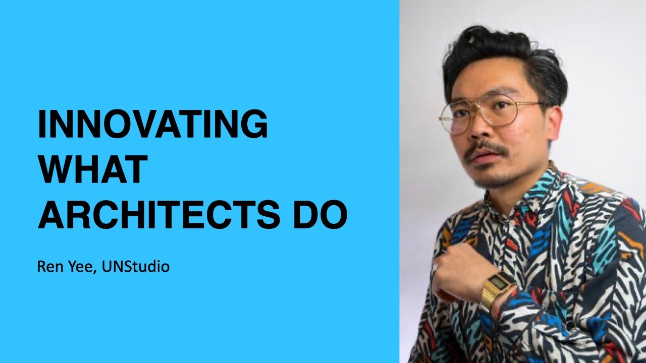 335: Innovating What Architects Do with Ren Yee of UNStudio
