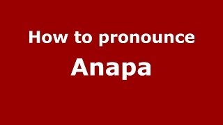 How to pronounce Anapa