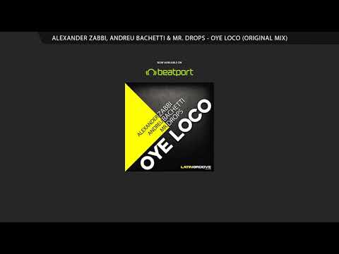 Alexander Zabbi, Andreu Bachetti & Mr.Drops - Oye Loco (Original Mix)