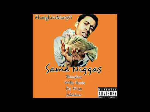 SkinnyBoy WillyBands FatWain 76Mainee - Same Niggas