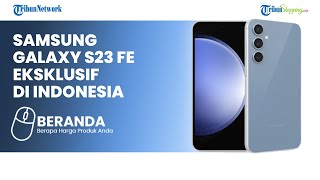 Jadi Rebutan, Samsung Galaxy S23 FE Bisa Diburu di Indonesia, Ini Sederet Fitur Keunggulannya
