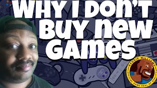 Why I don’t buy new games