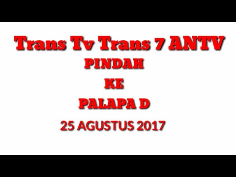 Trans Tv Trans 7 ANTV Waktu Pindah ke Satelit Palapa D 25 Agustus 2017