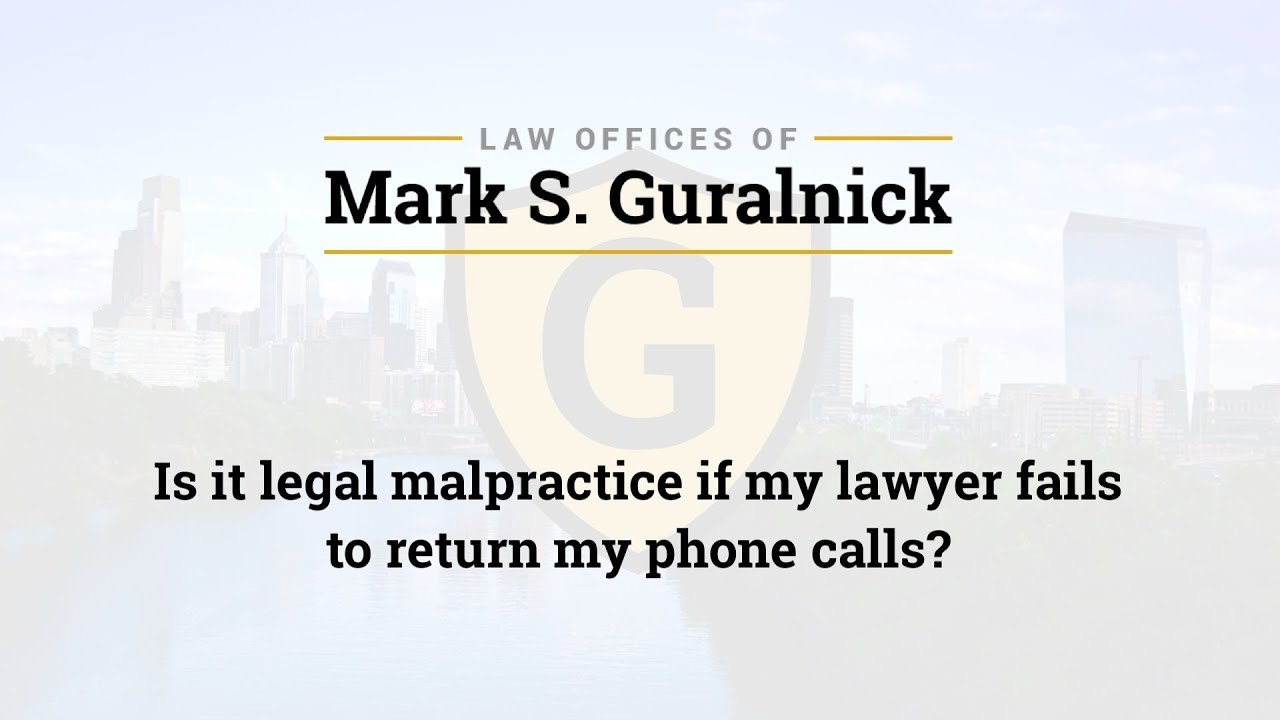 Is it legal malpractice if my lawyer fails to return my phone calls?