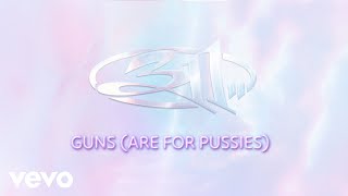 311 - Guns (Are for Pussies) (Official Audio)