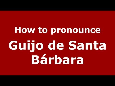 How to pronounce Guijo de Santa Bárbara (Spanish/Spain) - PronounceNames.com