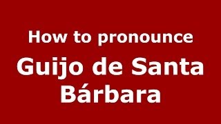 How to pronounce Guijo De Santa Bárbara