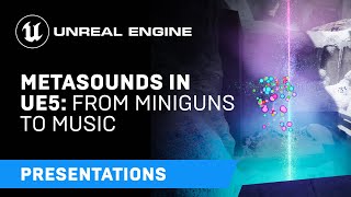 MetaSounds in UE5: From Miniguns to Music | Unreal Engine