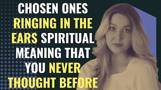Chosen ones ringing in the ears spiritual meaning that you never thought before | Awakening