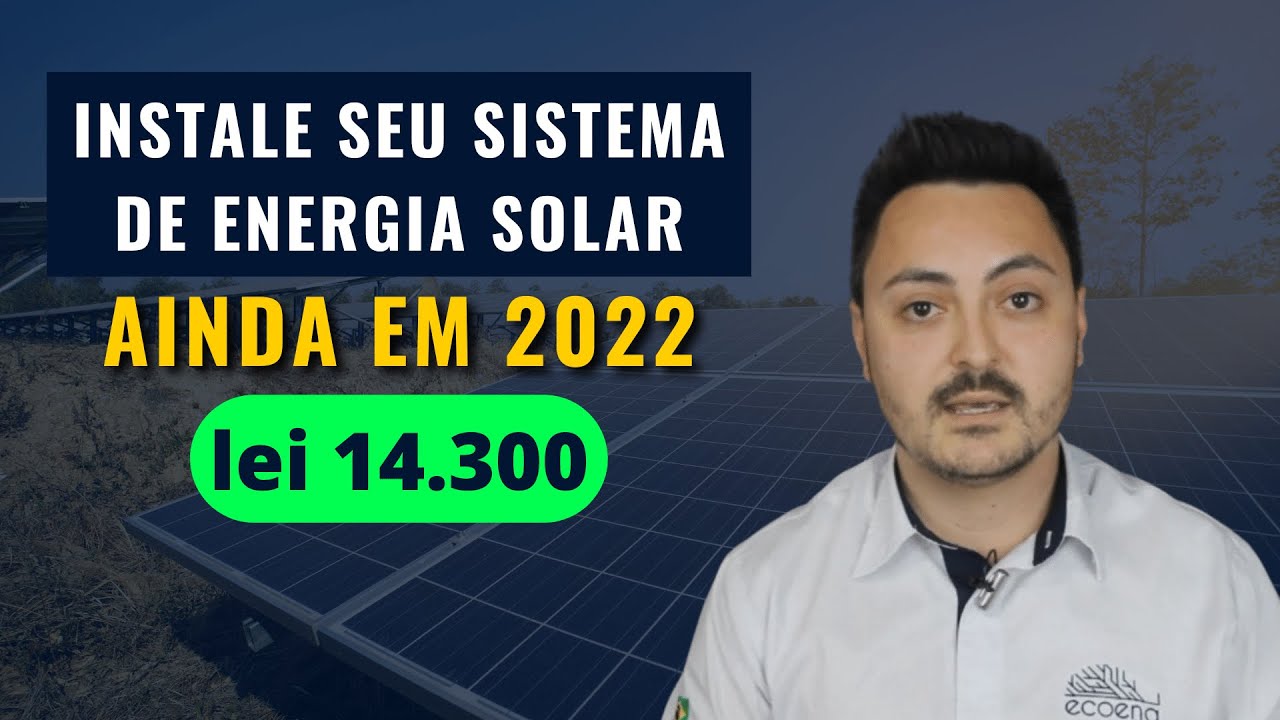 Entenda como vai funcionar a Lei 14.300 - ENERGIA SOLAR