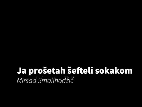 Ja prošetah šefteli sokakom - Mirsad Smailhodžić