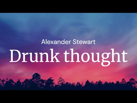 Drunk thought - Alexander Stewart / FULL SONG LYRICS