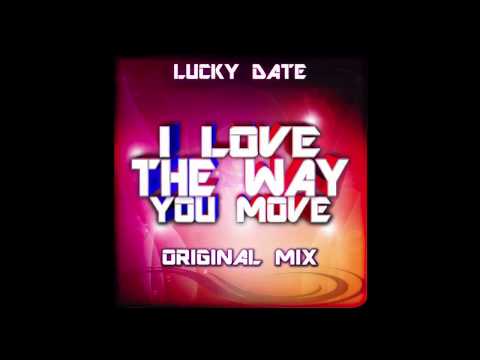 Lucky Date - I Love The Way You Move (Original Mix) FREE DOWNLOAD!