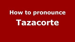 How to pronounce Tazacorte