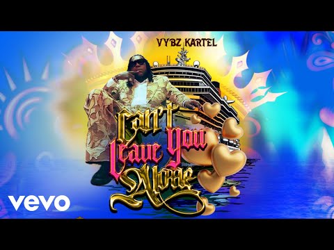 Vybz Kartel - Can't Leave You Alone (official audio)