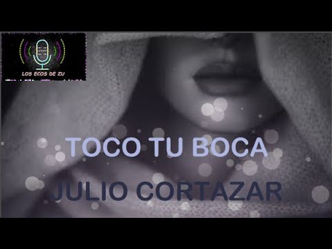 TOCO TU BOCA  - JULIO CORTAZAR