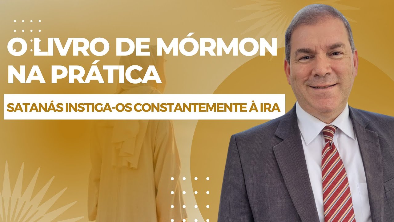 Satanás instiga-os constantemente à ira - O Livro de Mórmon na Prática (Morôni 7-9)