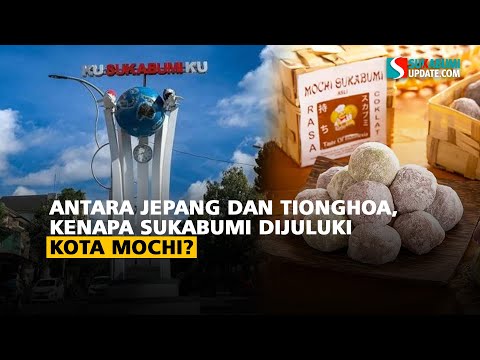 Antara Jepang dan Tionghoa, Kenapa Sukabumi Dijuluki Kota Mochi?